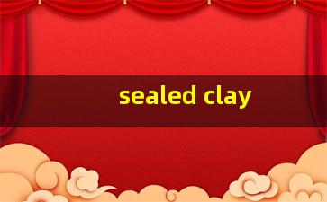 sealed clay